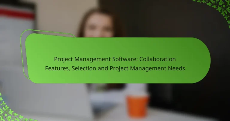 Project Management Software: Collaboration Features, Selection and Project Management Needs