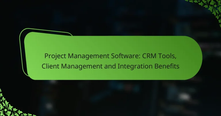 Project Management Software: CRM Tools, Client Management and Integration Benefits