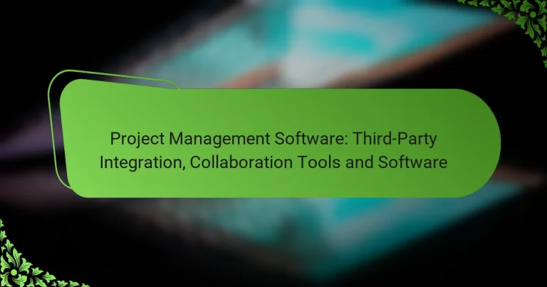 Project Management Software: Third-Party Integration, Collaboration Tools and Software