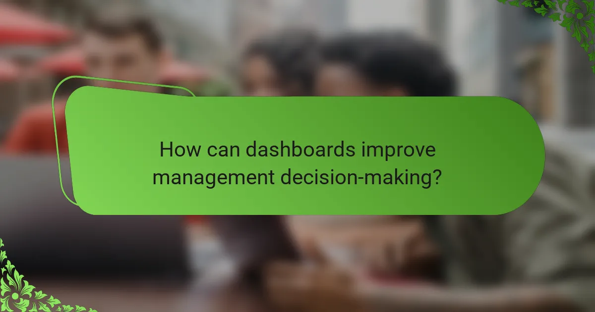 How can dashboards improve management decision-making?