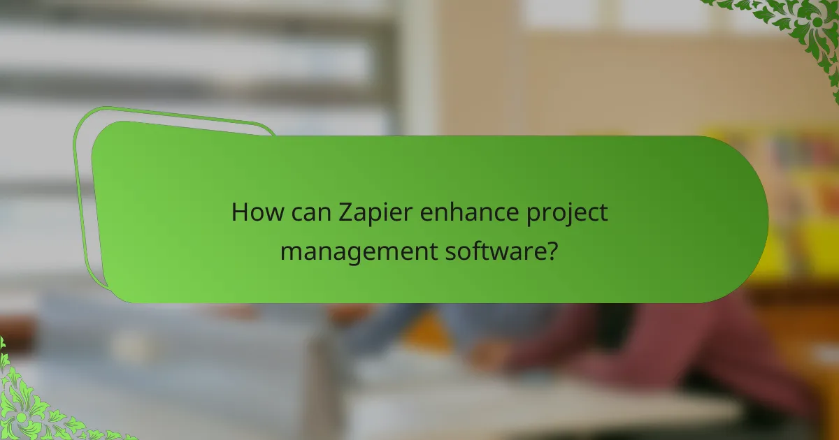 How can Zapier enhance project management software?
