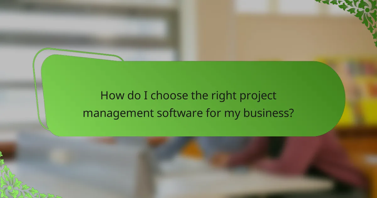 How do I choose the right project management software for my business?
