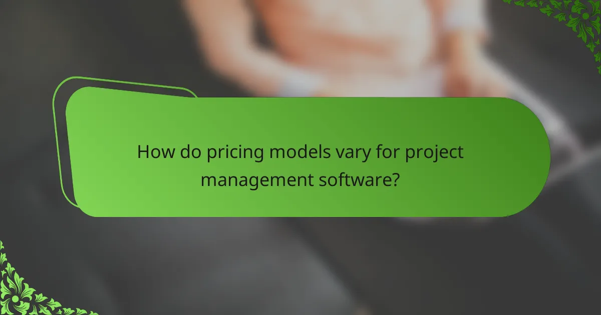 How do pricing models vary for project management software?