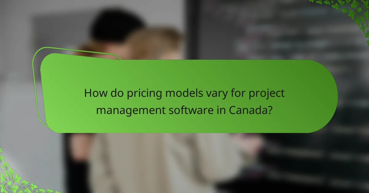 How do pricing models vary for project management software in Canada?