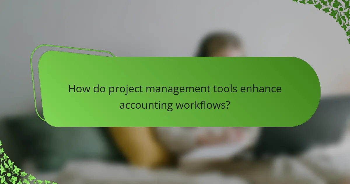 How do project management tools enhance accounting workflows?