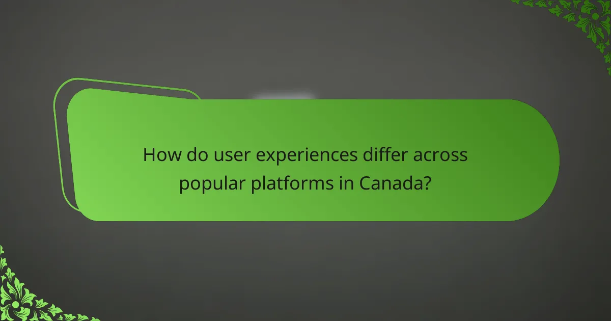How do user experiences differ across popular platforms in Canada?