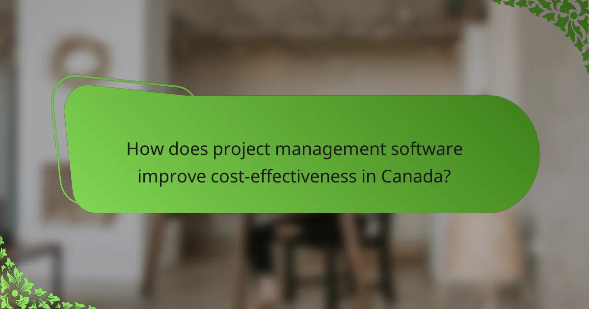 How does project management software improve cost-effectiveness in Canada?