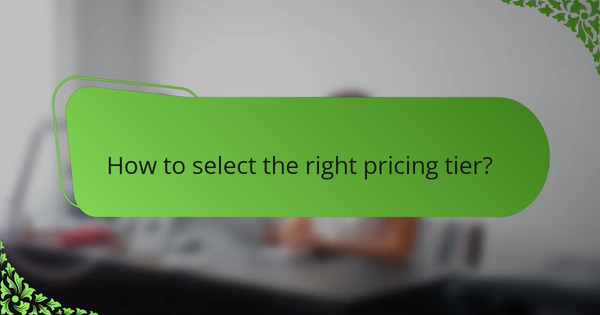 How to select the right pricing tier?