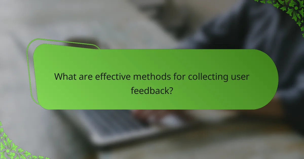 What are effective methods for collecting user feedback?