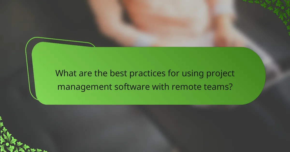 What are the best practices for using project management software with remote teams?