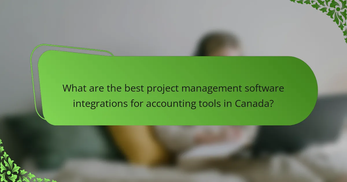 What are the best project management software integrations for accounting tools in Canada?