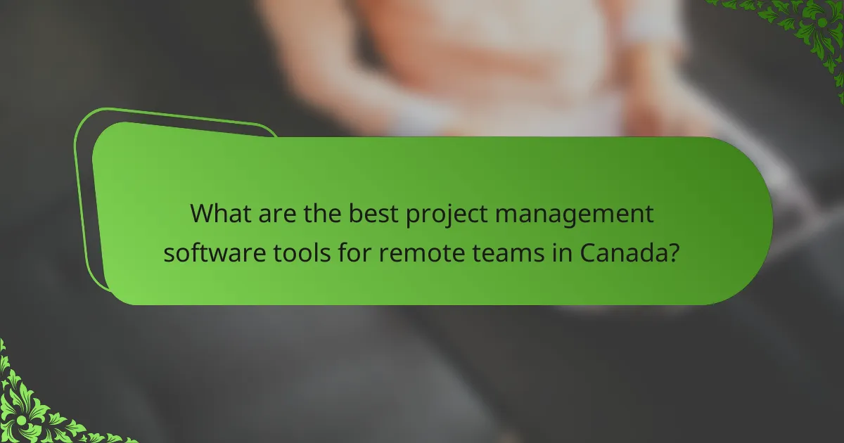 What are the best project management software tools for remote teams in Canada?