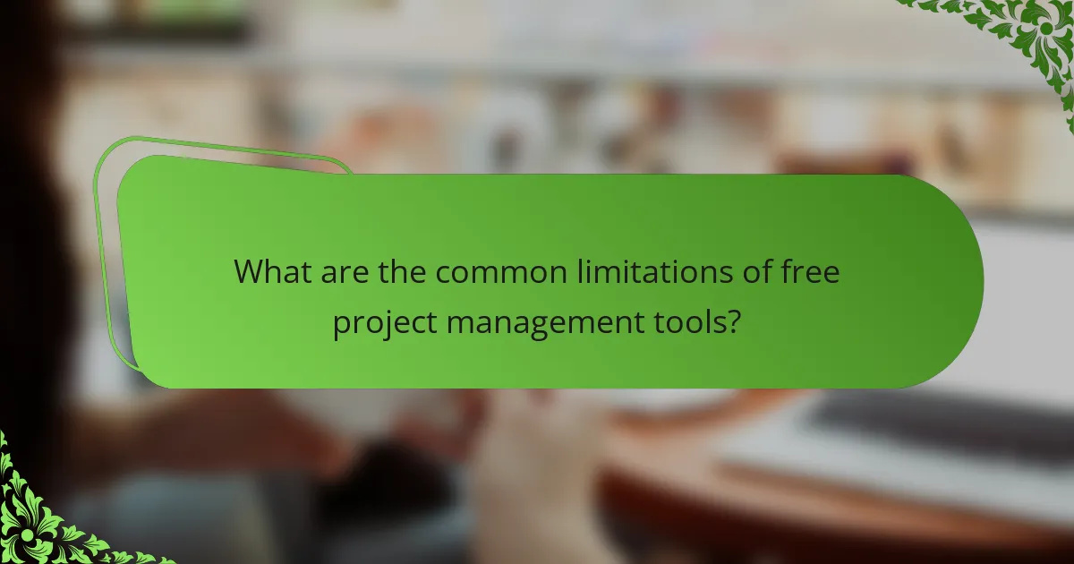 What are the common limitations of free project management tools?