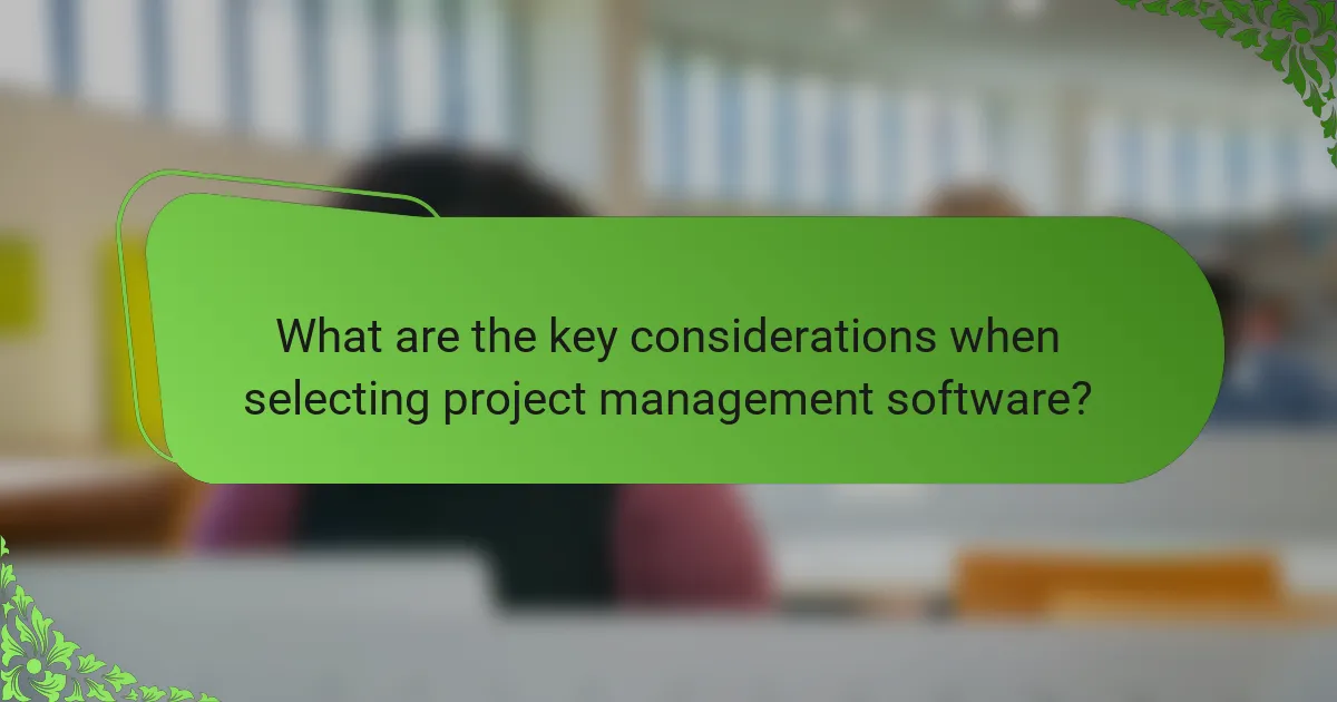What are the key considerations when selecting project management software?
