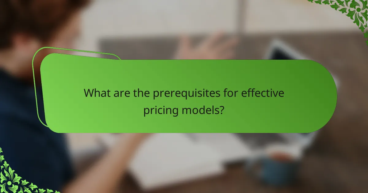 What are the prerequisites for effective pricing models?