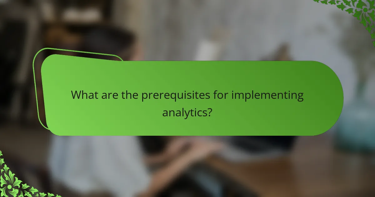What are the prerequisites for implementing analytics?