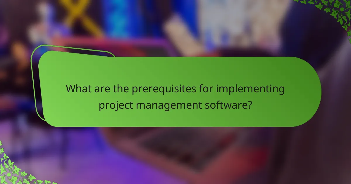 What are the prerequisites for implementing project management software?