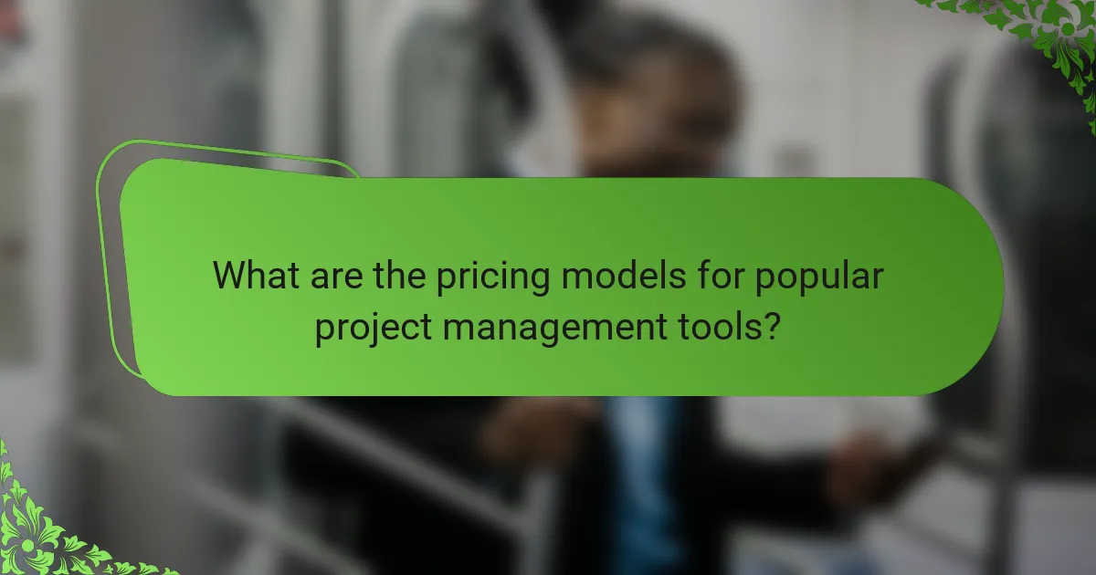 What are the pricing models for popular project management tools?