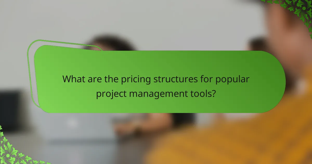 What are the pricing structures for popular project management tools?