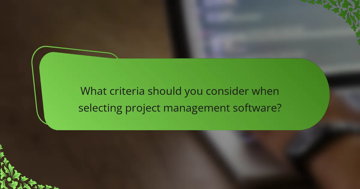 What criteria should you consider when selecting project management software?