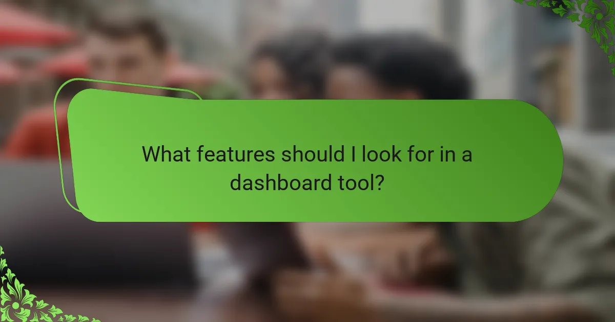 What features should I look for in a dashboard tool?