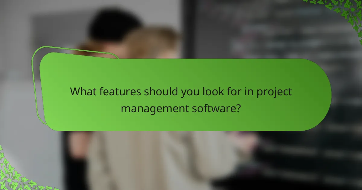 What features should you look for in project management software?
