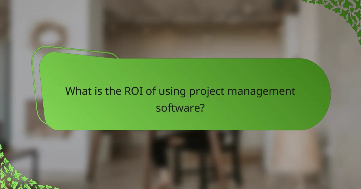 What is the ROI of using project management software?
