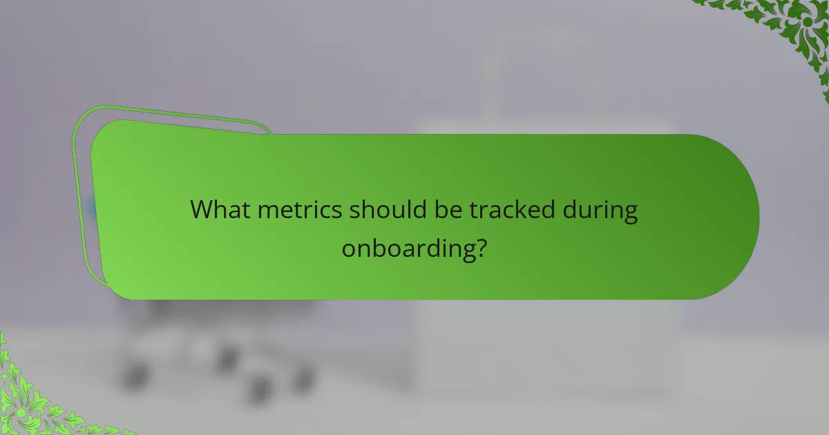 What metrics should be tracked during onboarding?