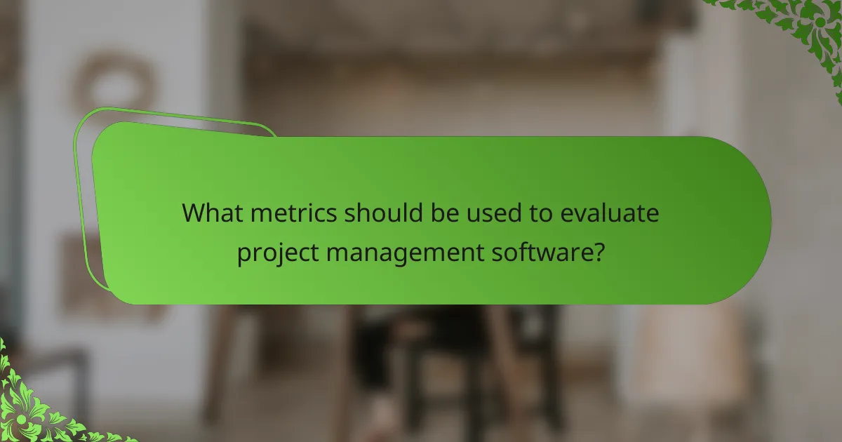 What metrics should be used to evaluate project management software?