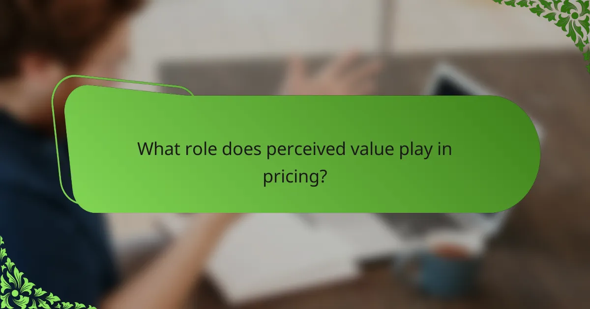 What role does perceived value play in pricing?