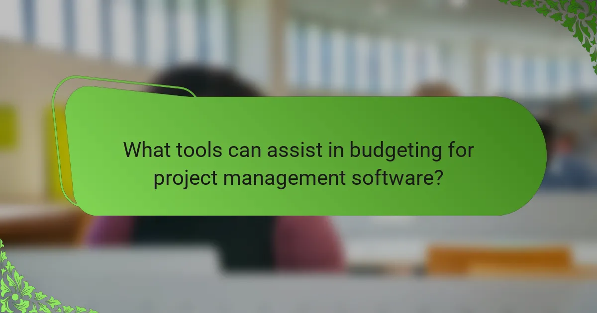 What tools can assist in budgeting for project management software?
