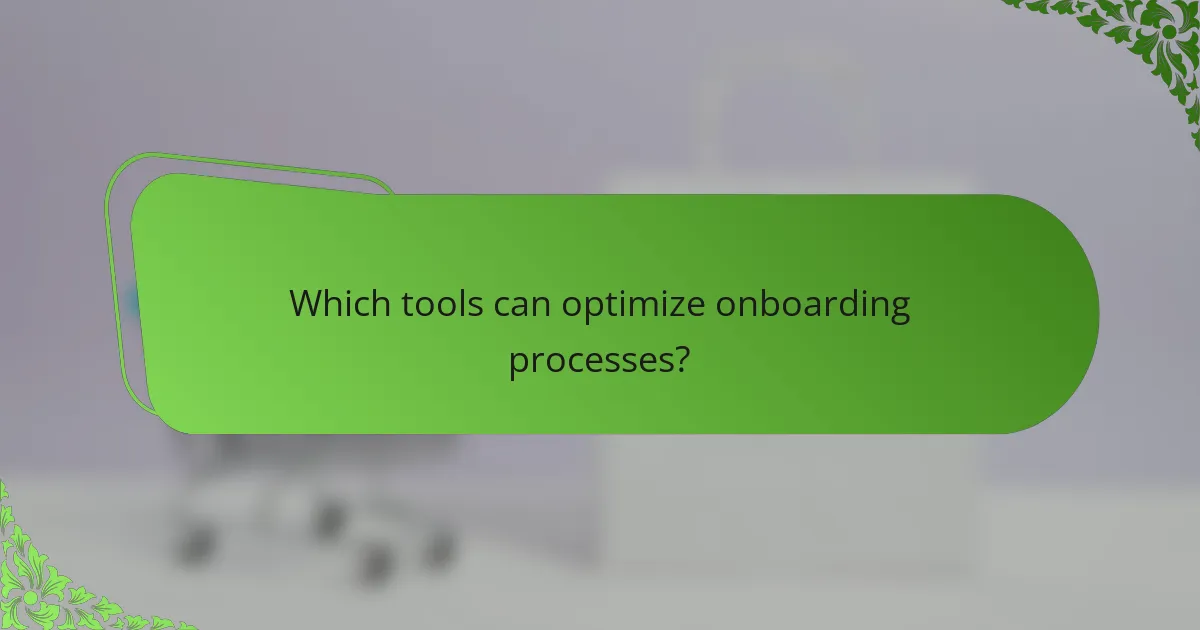 Which tools can optimize onboarding processes?